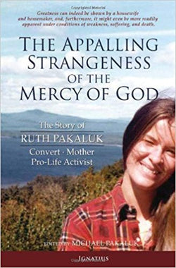 The Appalling Strangeness of the Mercy of God: The Story of Ruth Pakaluk - Convert Mother and Pro-Life Activist