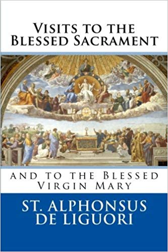 Visits to the Blessed Sacrament  by St. Alphonsus De Liguori