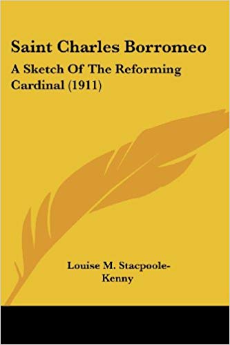 Saint Charles Borromeo: A Sketch Of The Reforming Cardinal (1911)