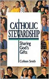Catholic Stewardship: Sharing Gods Gifts by Colleen Smith