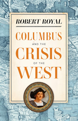 Columbus and the Crisis of the West by Robert Royal