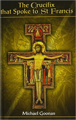 Crucifix That Spoke to St Francis  by Michael G. Goonan