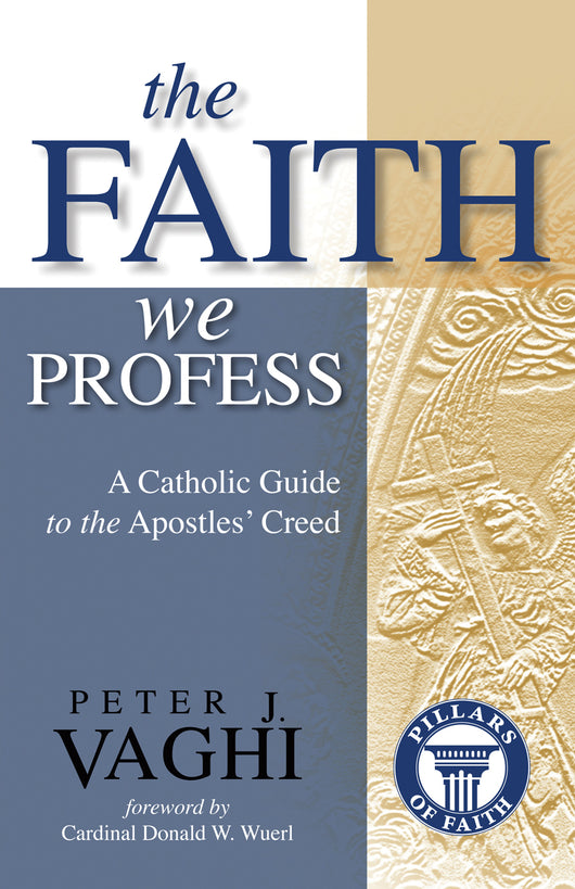 The Faith We Profess by Peter J. Vaghi