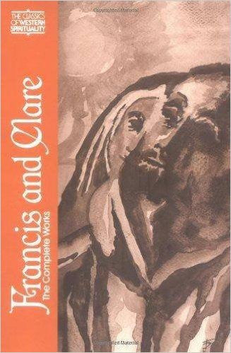 Francis and Clare: The Complete Works Translated by Regis Armstrong O.F.M. CAP. and Ignatius C. Brady O.F.M.