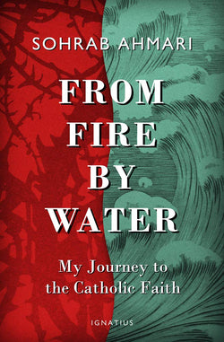 From Fire By Water  - My Journey to the Catholic Faith