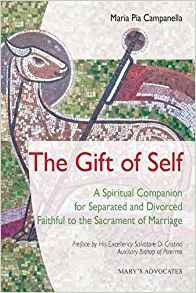 The Gift of Self: A Spiritual Companion for Separated and Divorced Faithful to the Sacrament of Marriage by Maria Pia Campanella