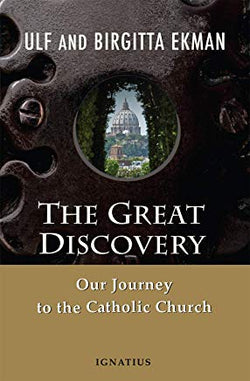 The Great Discovery: Our Journey to the Catholic Church by Ulf and Birgitta Ekman