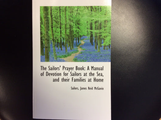 The Sailors Prayer Book: A Manual Devotion for Sailors at the Sea and their Families at Home by James Reid McGavin