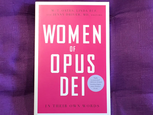 Women of Opus Dei: In Their Own Words by M. T. Oates Linda Ruf and Jenny Driver