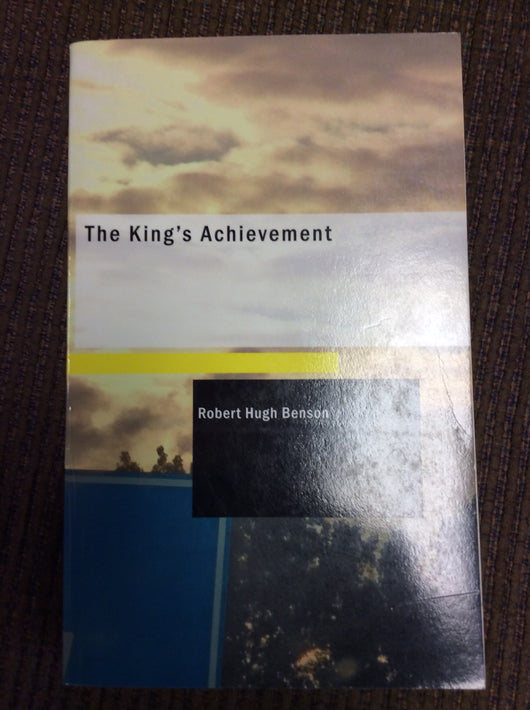The Kings Achievement by Robert Hugh Benson