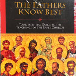 The Fathers Know Best by Jimmy Akin