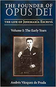 Founder of Opus Dei(The): The Life of Josemaria Escriva Volume I: The Early Years by Andres Vazquez de Prada