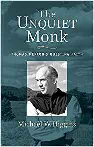 The Unquiet Monk Thomas Mertons Questing Faith by Michael W. Higgins
