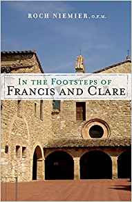 In the Footsteps of Francis and Clare by Roch Niemier OFM
