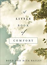 A Little Book of Comfort: Healing Reflections for Those Who Hurt by Boyd and Rita Bailey