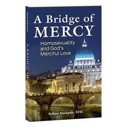 A Bridge of Mercy: Homosexuality and God’s Merciful Love
