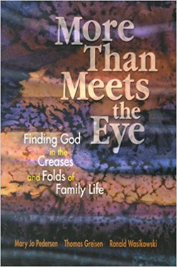 More than Meets the Eye: Finding God in the Creases and Folds of Family Life