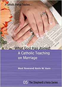 What God Has Joined: A Catholic Teaching On Marriage by Most Reverend Kevin W Vann