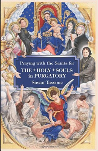 Praying with the Saints for the Holy Souls in Purgatory by Susan Tassone