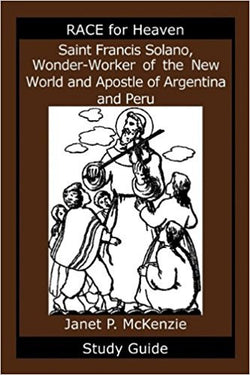 Saint Francis Solano Wonder - Worker of the New World and Apostle of Argentina and Peru Study Guide