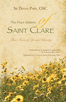 The Poor Sisters of St. Clare - Their Form of Life and Identity by Diana Papa OSC