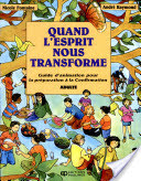 Quand L’Esprit Nous Transforme - Guide d’animation pour la preparation a la Confirmation — Adulte, par Nicole Fontaine et Andre Raymond