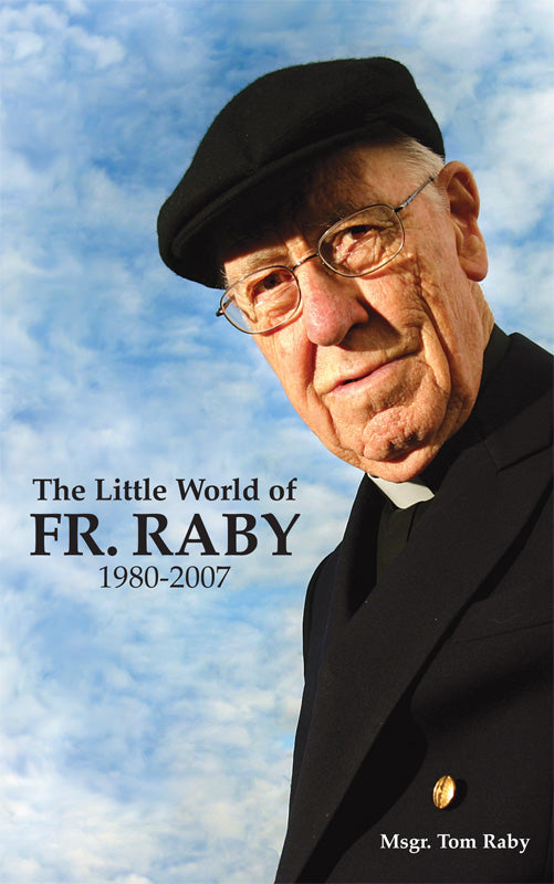 The Little World of Fr. Raby 1980-2007 by Msgr. Thomas Raby – Veritas ...