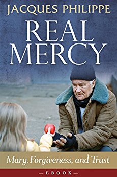 Real Mercy: Mary, Forgiveness, and Trust by Jacques Philippe