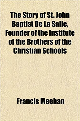 The Story of St. John Baptist de la Salle : Founder of the Institute of the Brothers of the Christian Schools by Francis 1881- Meehan