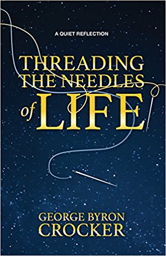 Threading the Needles of Life: A Quiet Reflection  by George Byron Crocker