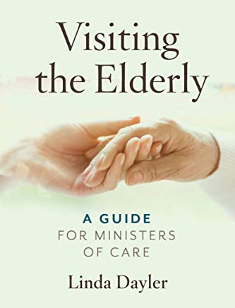 Visiting the Elderly: A Guide for Ministers of Care by Linda Dayler